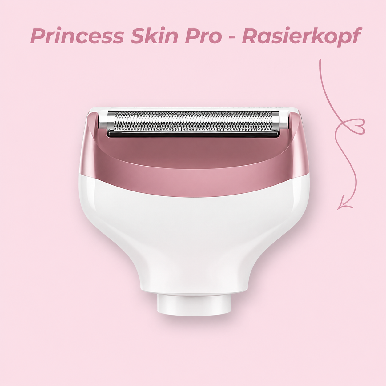 Princess Skin - Rasierkopf